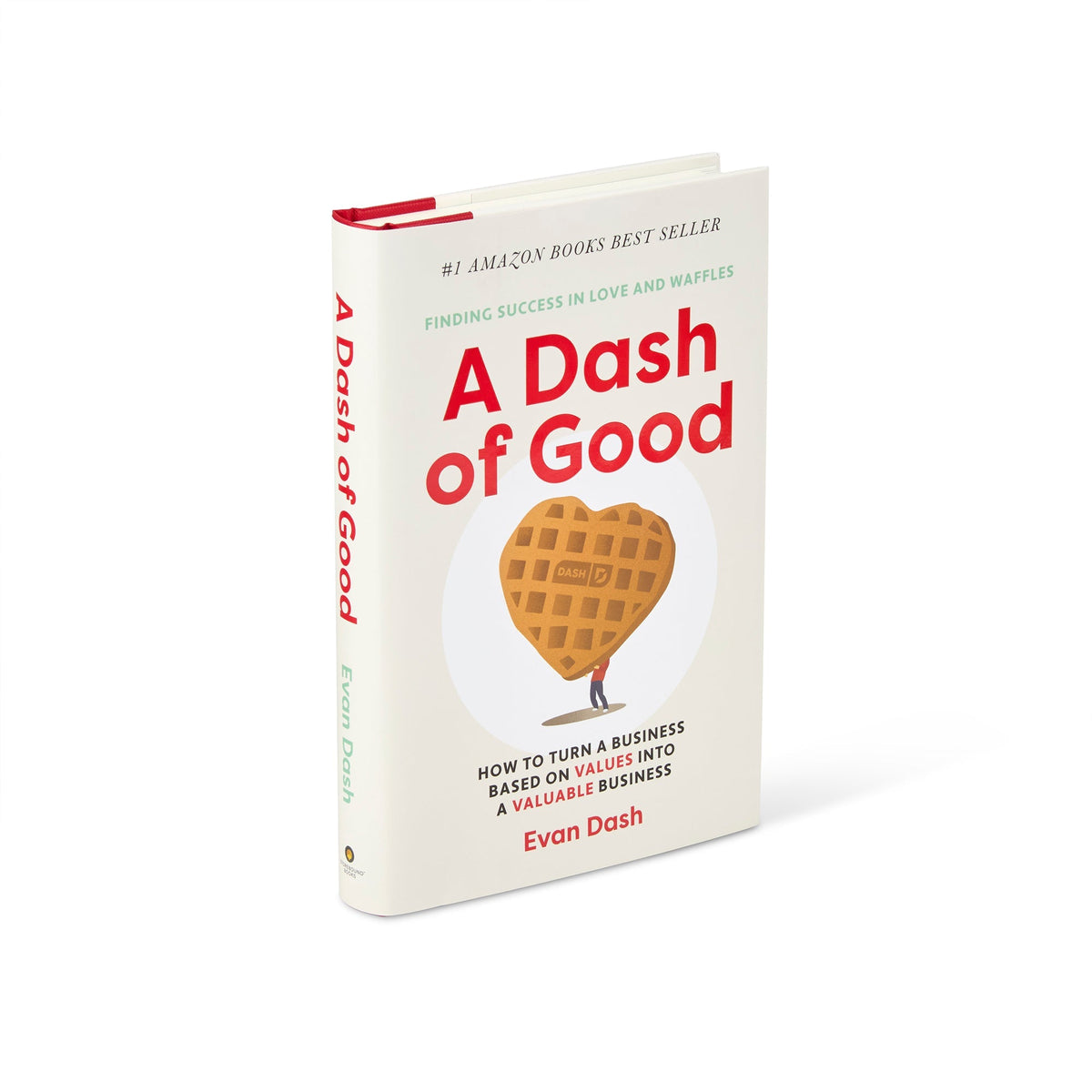 A Dash of Good: How to Turn a Business Based on Values into a Valuable Business